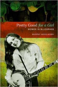 Pretty Good for a Girl: Women in Bluegrass