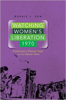 Watching Women's Liberation, 1970: Feminism's Pivotal Year on the Network News