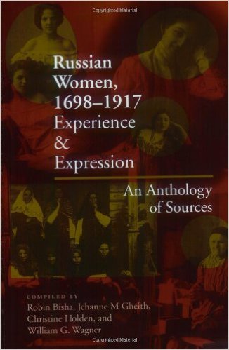 Russian Women, 1698-1917: Experience and Expression, an Anthology of Sources