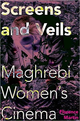 Screens and Veils: Maghrebi Women's Cinema
