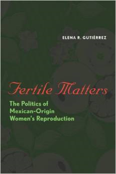 Fertile Matters: The Politics of Mexican-Origin Women's Reproduction