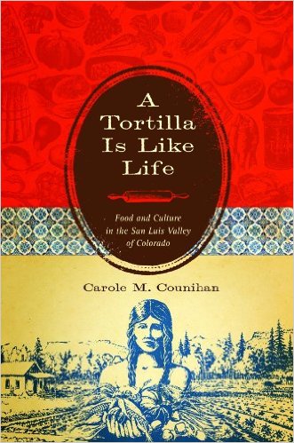 A Tortilla Is Like Life: Food and Culture in the San Luis Valley of Colorado