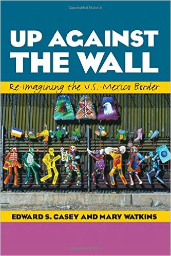 Up Against the Wall: Re-Imagining the U.S.-Mexico Border