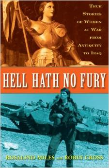 Hell Hath No Fury: True Profiles of Women at War from Antiquity to Iraq