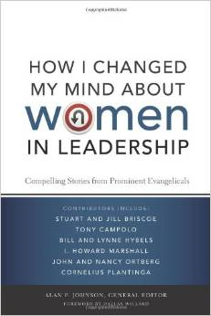 How I Changed My Mind about Women in Leadership: Compelling Stories from Prominent Evangelicals