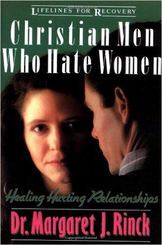 Christian Men Who Hate Women: Healing Hurting Relationships