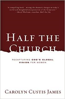 Half the Church: Recapturing God's Global Vision for Women