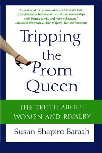 Tripping the Prom Queen: The Truth about Women and Rivalry