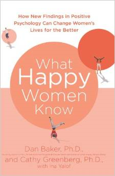 What Happy Women Know: How New Findings in Positive Psychology Can Change Women's Lives for the Better