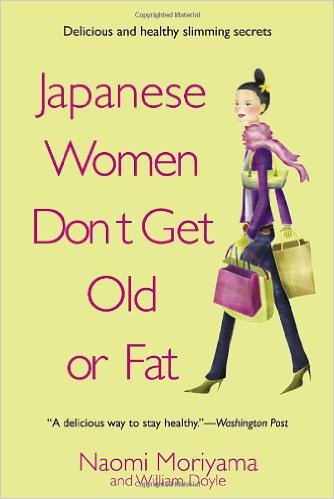 Japanese Women Don't Get Old or Fat: Secrets of My Mother's Tokyo Kitchen