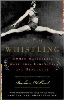 They Went Whistling: Women Wayfarers, Warriors, Runaways, and Renegades