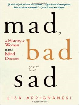 Mad, Bad, and Sad: A History of Women and the Mind Doctors