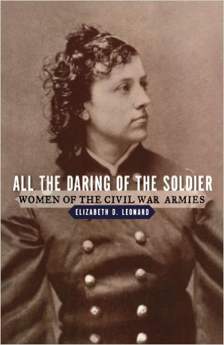 All the Daring of the Soldier: Women of the Civil War Armies