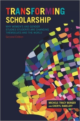 Transforming Scholarship: Why Women's and Gender Studies Students Are Changing Themselves and the World