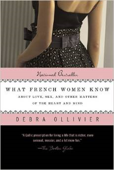 What French Women Know: About Love, Sex, and Other Matters of the Heart and Mind