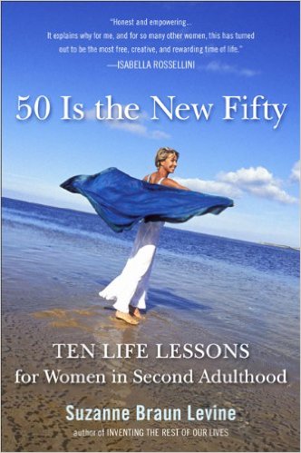 Fifty Is the New Fifty: Ten Life Lessons for Women in Second Adulthood