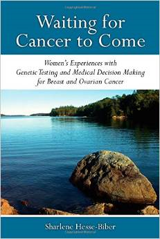 Waiting for Cancer to Come: Women's Experiences with Genetic Testing and Medical Decision Making for Breast and Ovarian Cancer