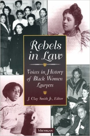 Rebels in Law: Voices in History of Black Women Lawyers