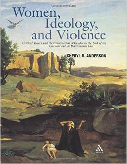 Women, Ideology, and Violence: Critical Theory and the Construction of Gender in the Book of the Covenant and the Deuteronomic Law