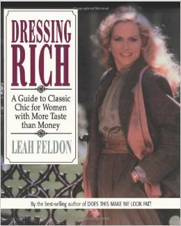 Dressing Rich: A Guide to Classic Chic for Women with More Taste Than Money