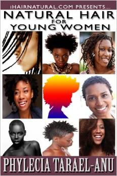 Natural Hair for Young Women: A Step-By-Step Guide to Natural Hair for Black Women, the Best Hair Products, Hair Growth, Hair Treatments, Natural Hair Stylist, Natural Hair Salons, Natural Hair Styles, Coloring Natural Hair, and All Things Pertaining to Black Natural Hair.