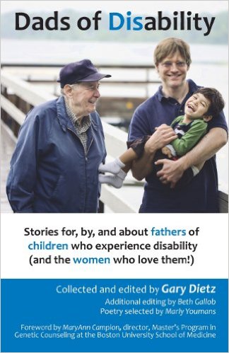 Dads of Disability: Stories For, By, and about Fathers of Children Who Experience Disability (and the Women Who Love Them)
