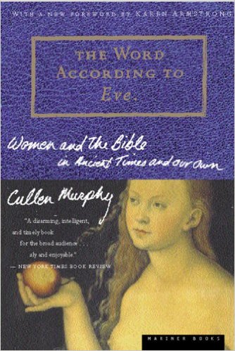 The Word According to Eve: Women and the Bible in Ancient Times and Our Own