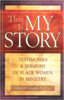 This Is My Story: Testimonies and Sermons of Black Women in Ministry