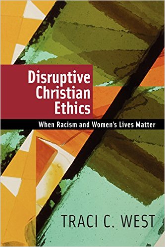 Disruptive Christian Ethics: When Racism and Women's Lives Matter