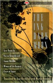 The Ink Dark Moon: Love Poems by Ono No Komachi and Izumi Shikibu, Women of the Ancient Court of Japan