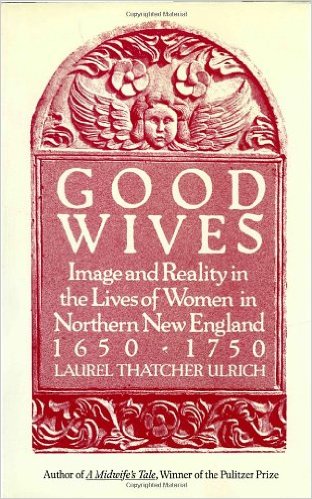 Good Wives: Image and Reality in the Lives of Women in Northern New England, 1650-1750