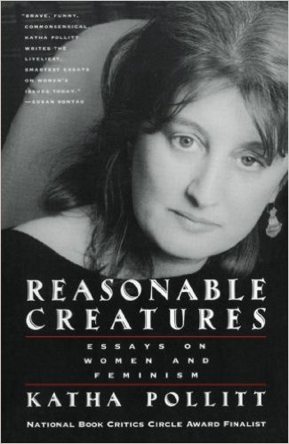 Reasonable Creatures: Essays on Women and Feminism
