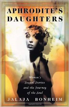 Aphrodite's Daughters: Women's Sexual Stories and the Journey of the Soul