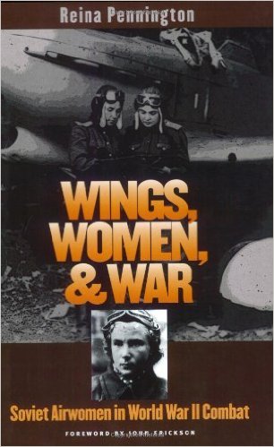 Wings, Women, and War: Soviet Airwomen in World War II Combat