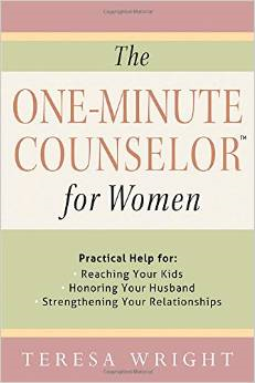 The One-Minute Counselor for Women: Practical Help for *Reaching Your Kids *Honoring Your Husband *Strengthening Your Relationships