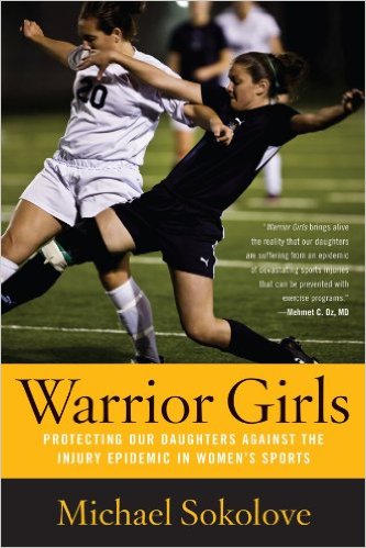 Warrior Girls: Protecting Our Daughters Against the Injury Epidemic in Women's Sports