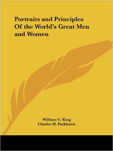 Portraits and Principles of the World's Great Men and Women