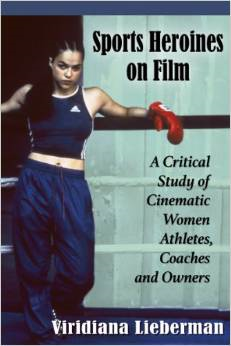 Sports Heroines on Film: A Critical Study of Cinematic Women Athletes, Coaches and Owners