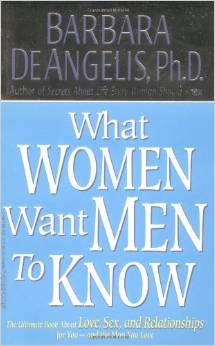 What Women Want Men to Know: The Ultimate Book about Love, Sex, and Relationships for You - And the Man You Love