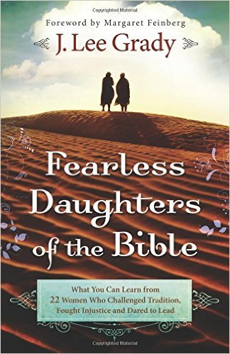 Fearless Daughters of the Bible: What You Can Learn from 22 Women Who Challenged Tradition, Fought Injustice and Dared to Lead