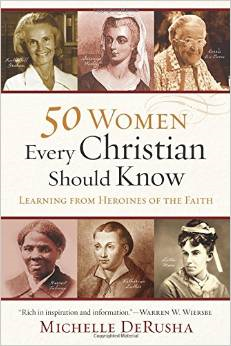 50 Women Every Christian Should Know: Learning from Heroines of the Faith