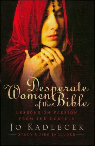 Desperate Women of the Bible: Lessons on Passion from the Gospels