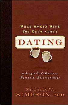 What Women Wish You Knew about Dating: A Single Guy's Guide to Romantic Relationships