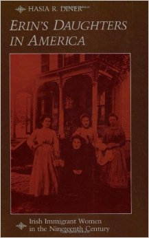 Erin's Daughters in America: Irish Immigrant Women in the Nineteenth Century