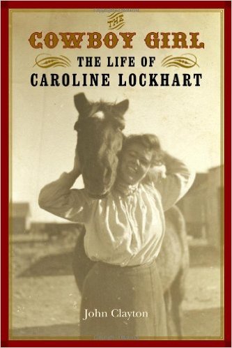 The Cowboy Girl: The Life of Caroline Lockhart