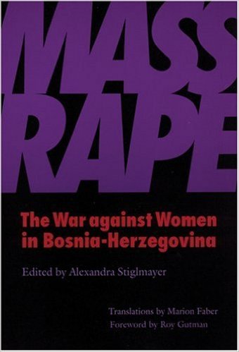 Mass Rape: The War Against Women in Bosnia-Herzegovina