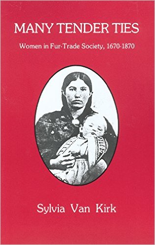 Many Tender Ties: Women in Fur-Trade Society, 1670-1870