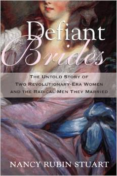 Defiant Brides: The Untold Story of Two Revolutionary-Era Women and the Radical Men They Married