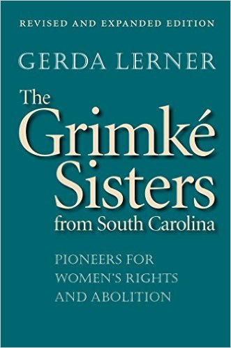 The Grimke Sisters from South Carolina: Pioneers for Women's Rights and Abolition