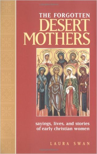 The Forgotten Desert Mothers: Sayings, Lives, and Stories of Early Christian Women